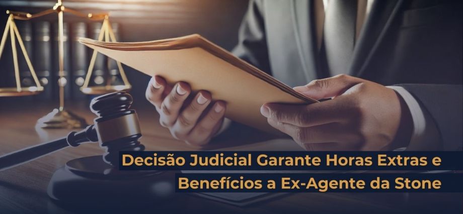 Trabalhador da Stone conquista direitos de financiário com horas extras reconhecidas pela Justiça.